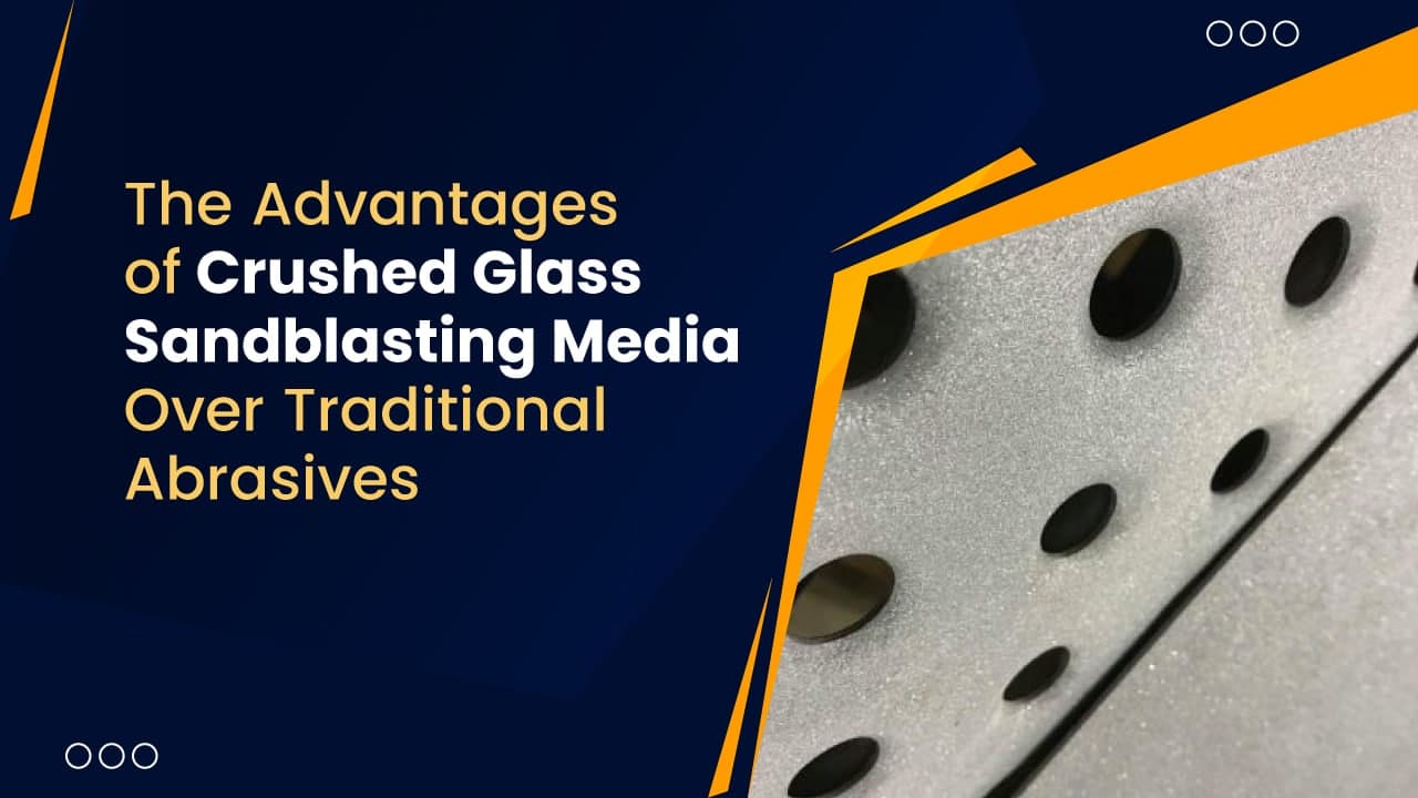 The Advantages of Crushed Glass Sandblasting Media