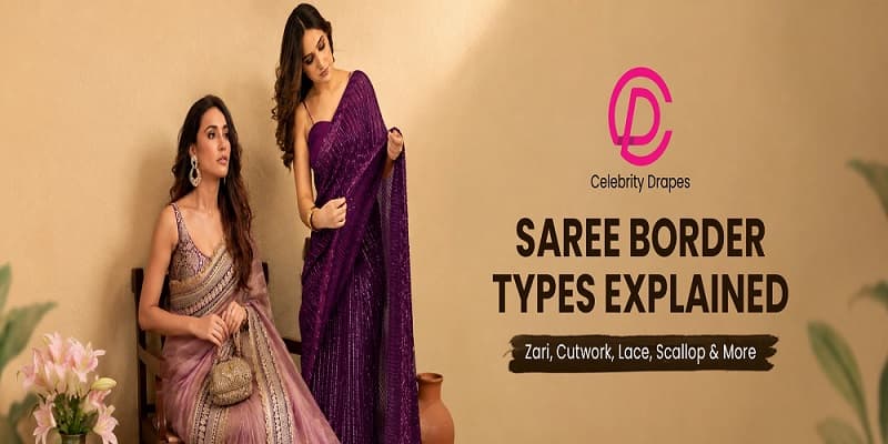 Saree Border Types Explained: Zari, Cutwork, Lace, Scallop, and More