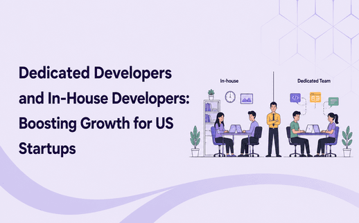 Dedicated Developers and In-House Developers: Boosting Growth for US Startups