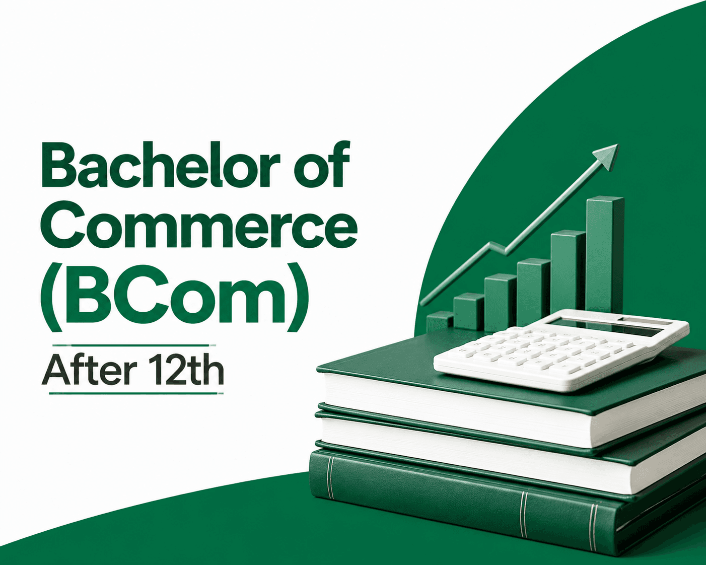 Bachelor of Commerce (BCom) After 12th - Courses, Subjects & Scope Explained