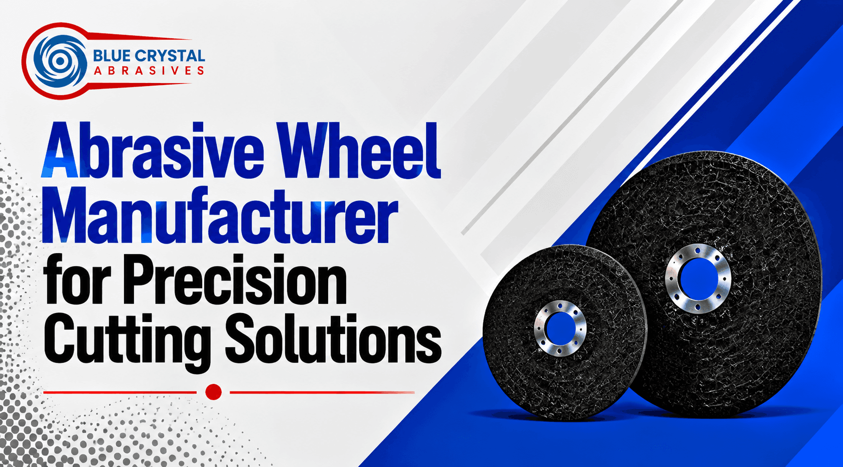 Abrasive Wheel Manufacturer for Precision Cutting Solutions
