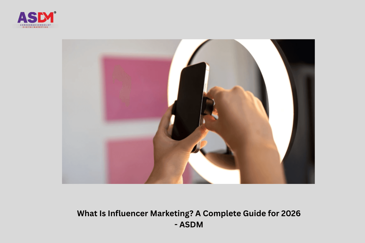 What Is Influencer Marketing? A Complete Guide for 2026 - ASDM