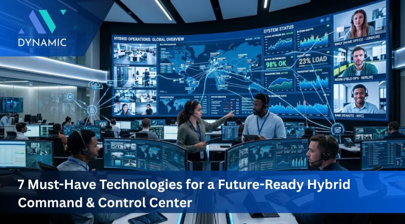7 Must-Have Technologies for a Future-Ready Hybrid Command & Control Center