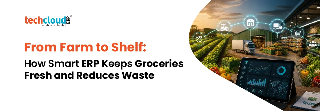 From Farm to Shelf: How Smart ERP Keeps Groceries Fresh and Reduces Waste