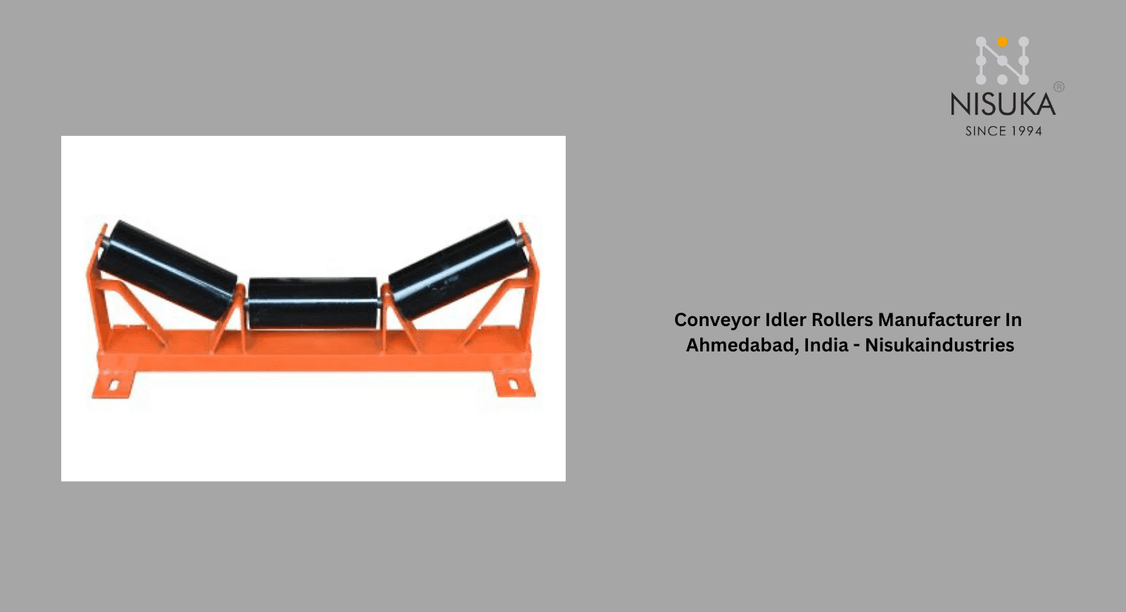 Conveyor Idler Rollers Manufacturer In Ahmedabad, India - Nisukaindustries