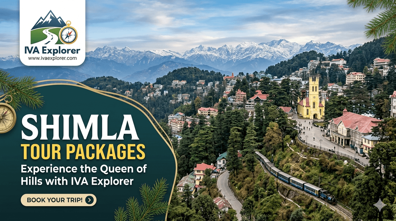 Shimla Tour Packages: Experience the Queen of Hills with IVA Explorer