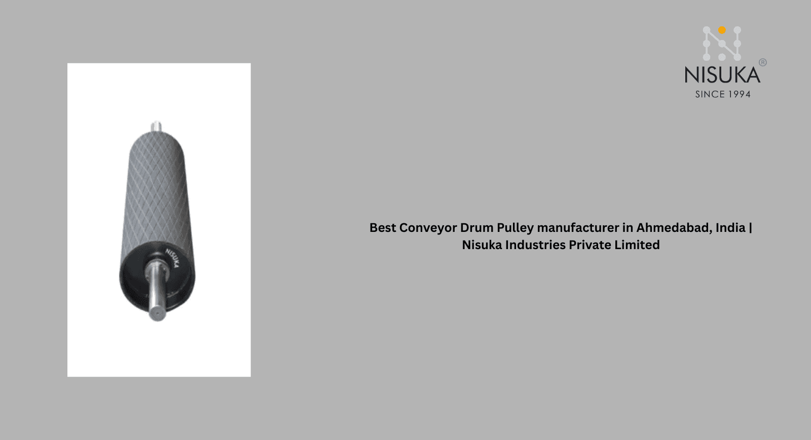 Best Conveyor Drum Pulley manufacturer in Ahmedabad, India | Nisuka Industries Private Limited