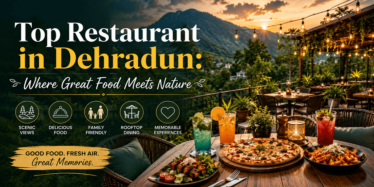 Top Restaurant in Dehradun: Where Great Food Meets Nature