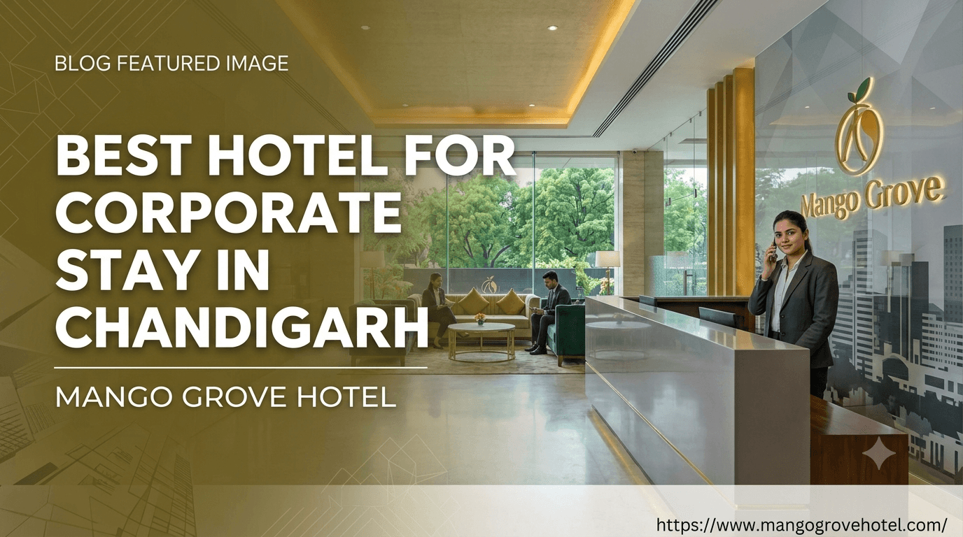 Business Travel Made Comfortable: Finding the Best Corporate Stay in Chandigarh
