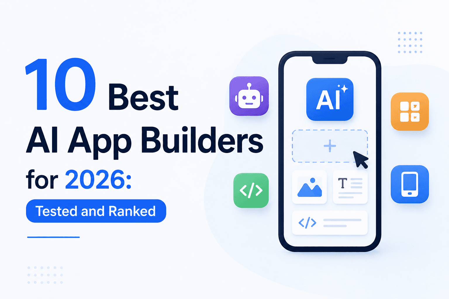 10 Best AI App Builders for 2026: Tested and Ranked