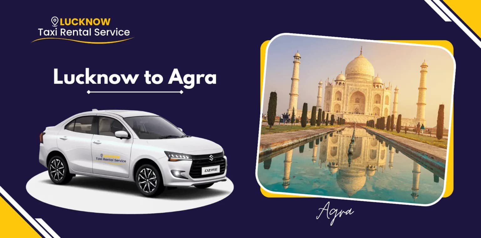 Lucknow to Agra Cab Booking Starting @ ₹4560 One Way & Round Trip