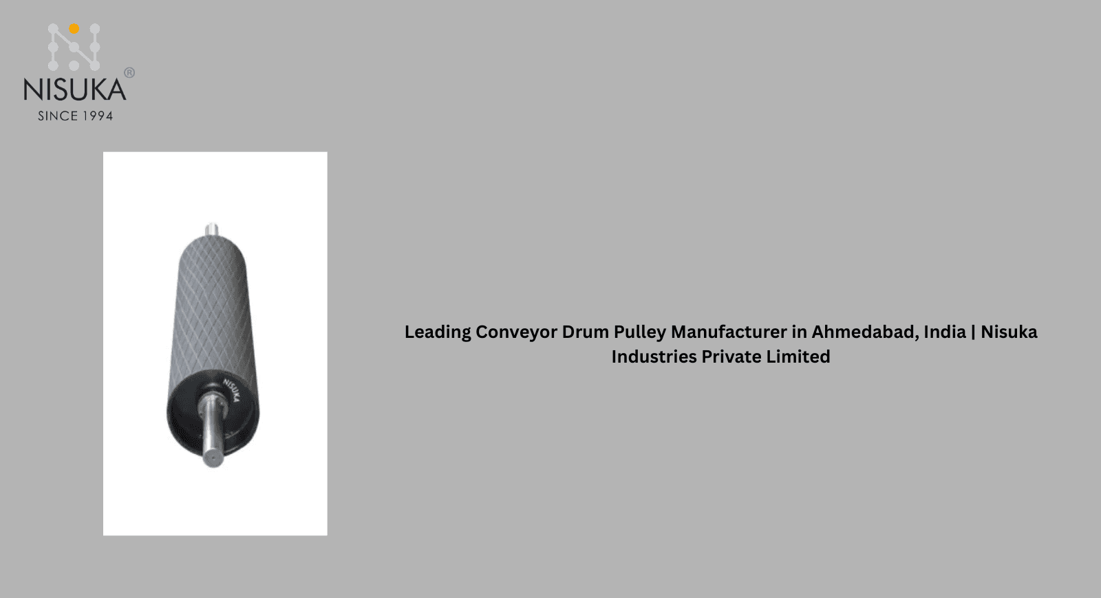 Leading Conveyor Drum Pulley Manufacturer in Ahmedabad, India | Nisuka Industries Private Limited