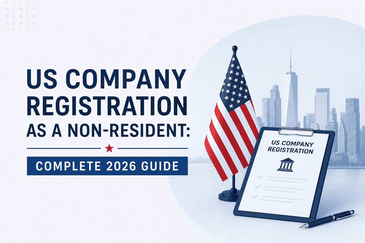 US Company Registration as a Non-Resident: Complete 2026 Guide