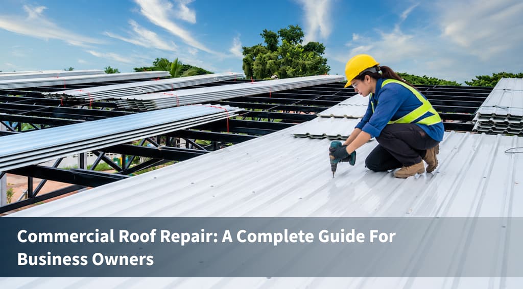 Commercial Roof Repair: A Complete Guide for Business Owners