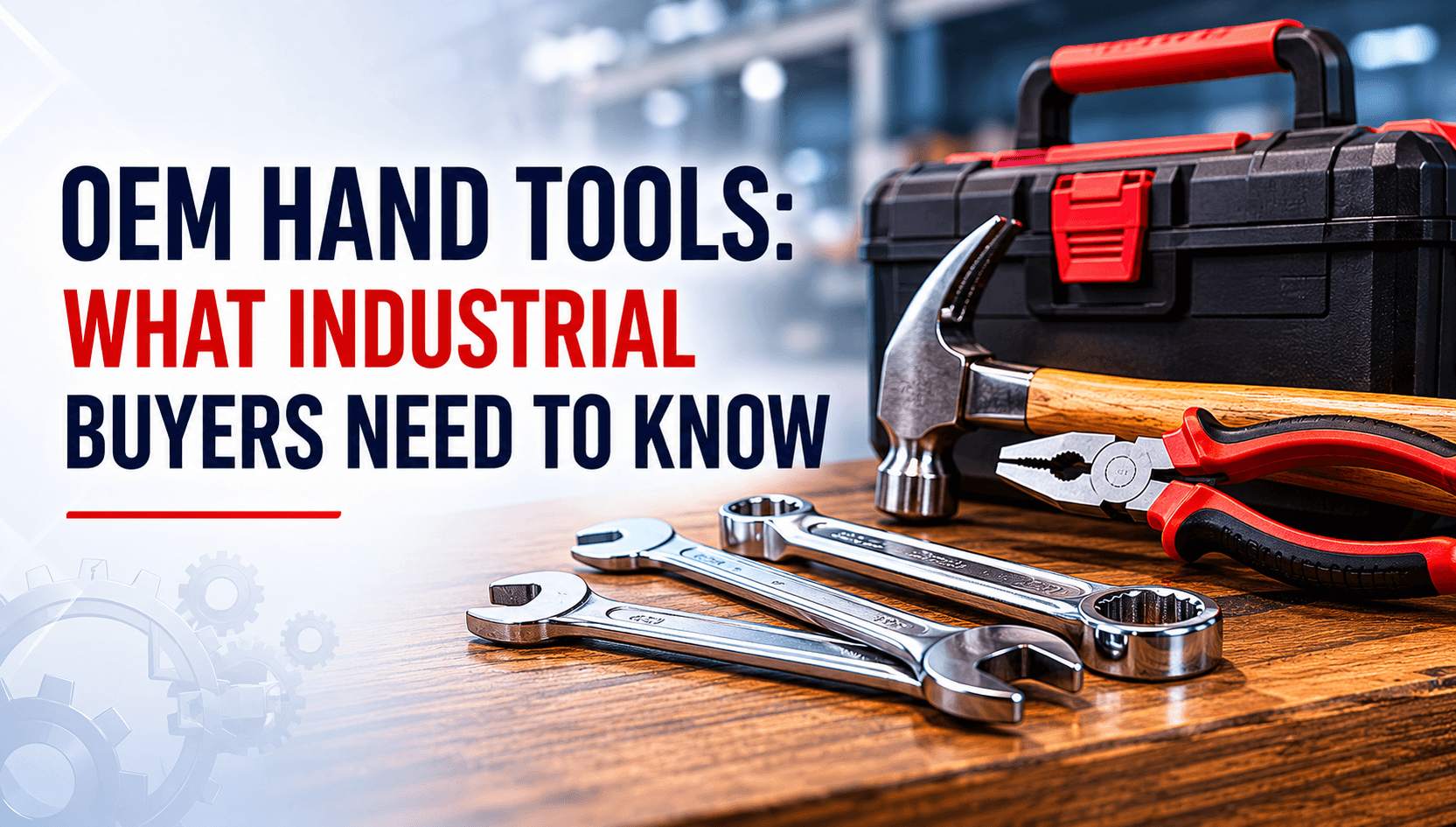 OEM Hand Tools: What Industrial Buyers Need to Know