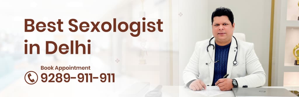 Best Sexologist in Delhi | ED & PE Treatment In Delhi