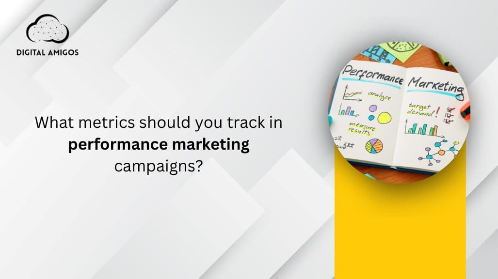 What Metrics Should You Track in Performance Marketing Campaigns?