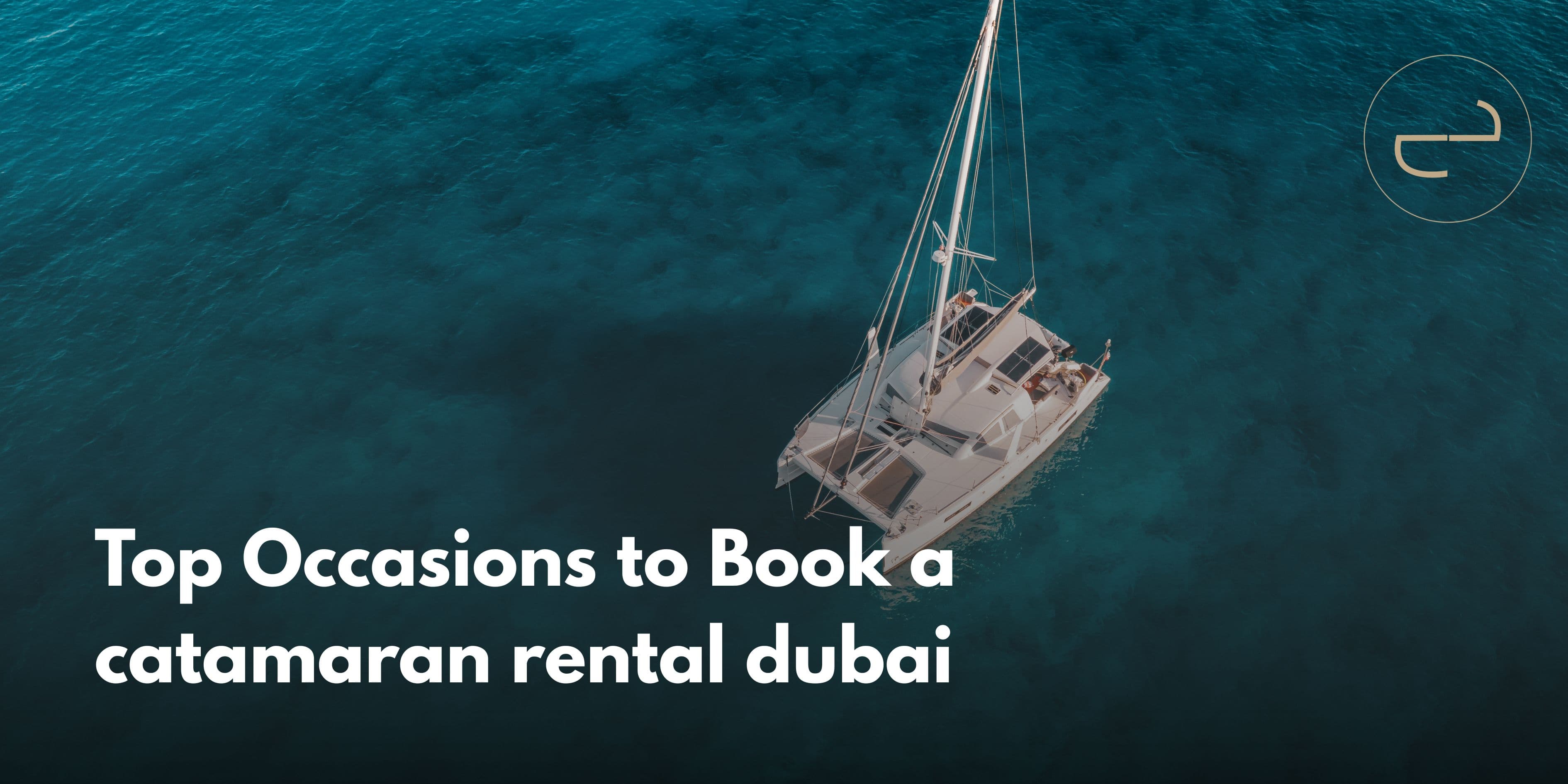 Top Occasions to Book a Catamaran Rental Dubai