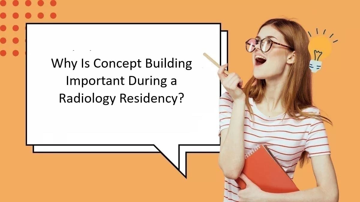 Why Is Concept Building Important During a Radiology Residency?