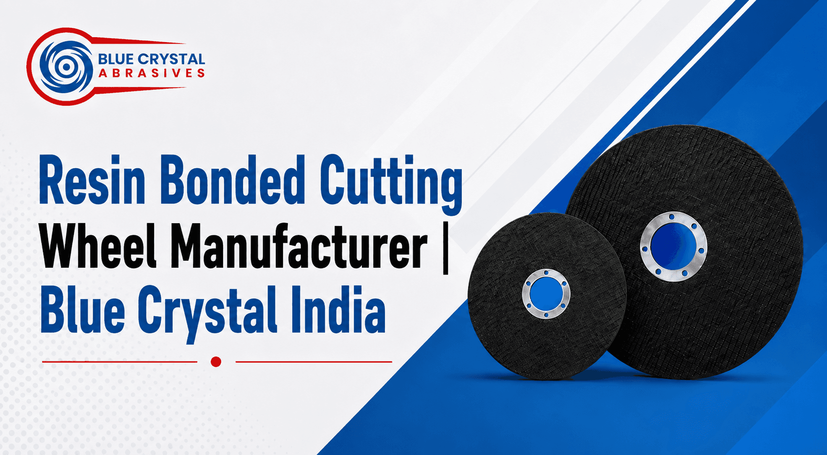 Resin Bonded Cutting Wheel Manufacturer | Blue Crystal India
