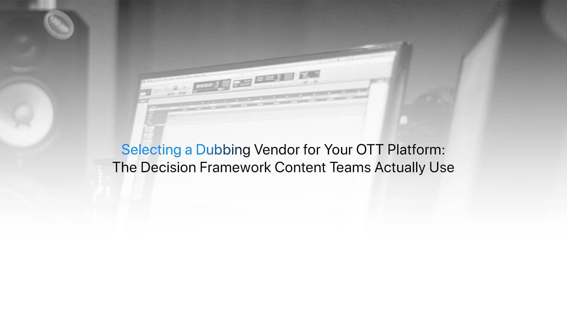 Selecting a Dubbing Vendor for Your OTT Platform: A Decision Framework for Content Teams