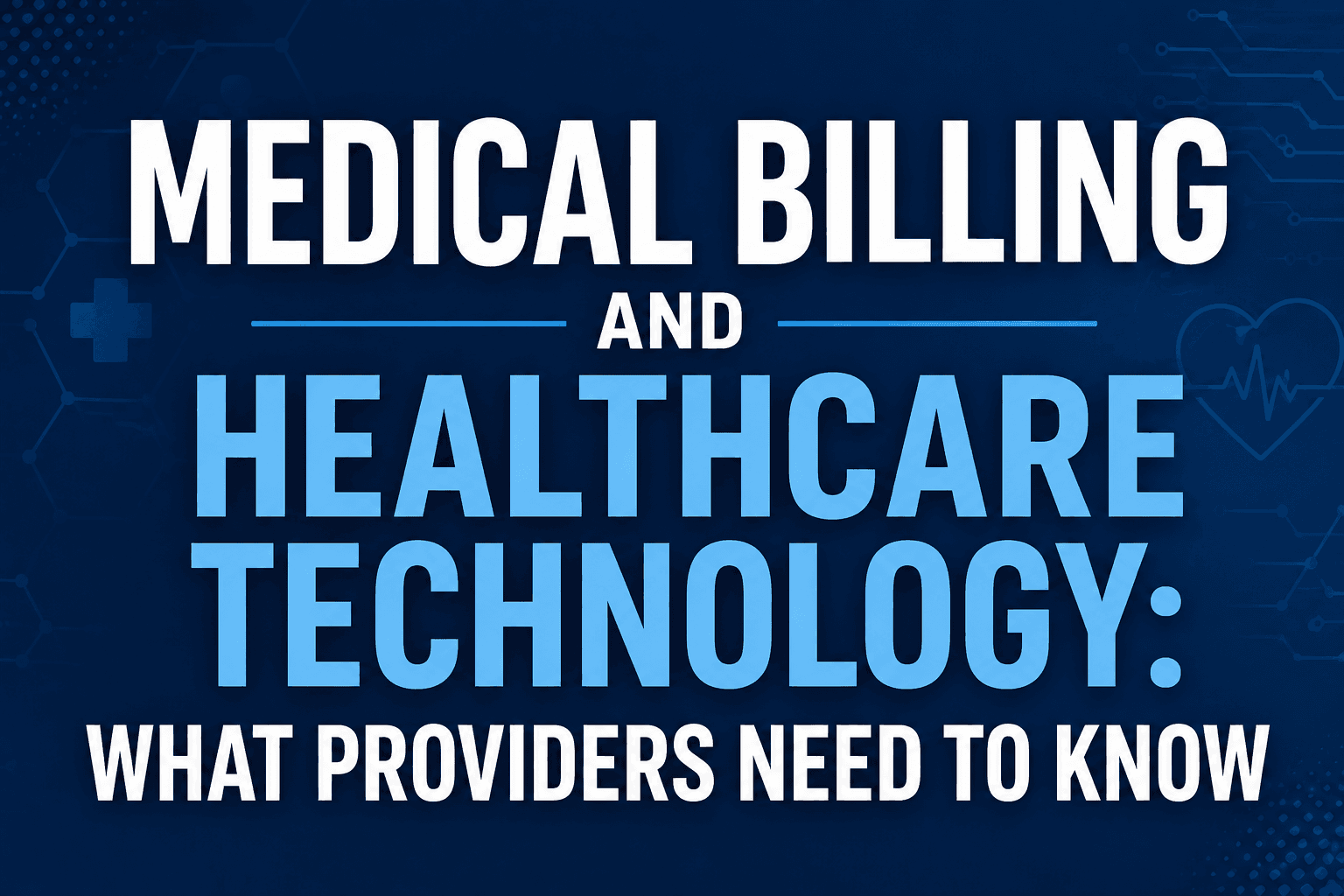 Medical Billing and Healthcare Technology: What Providers Need to Know