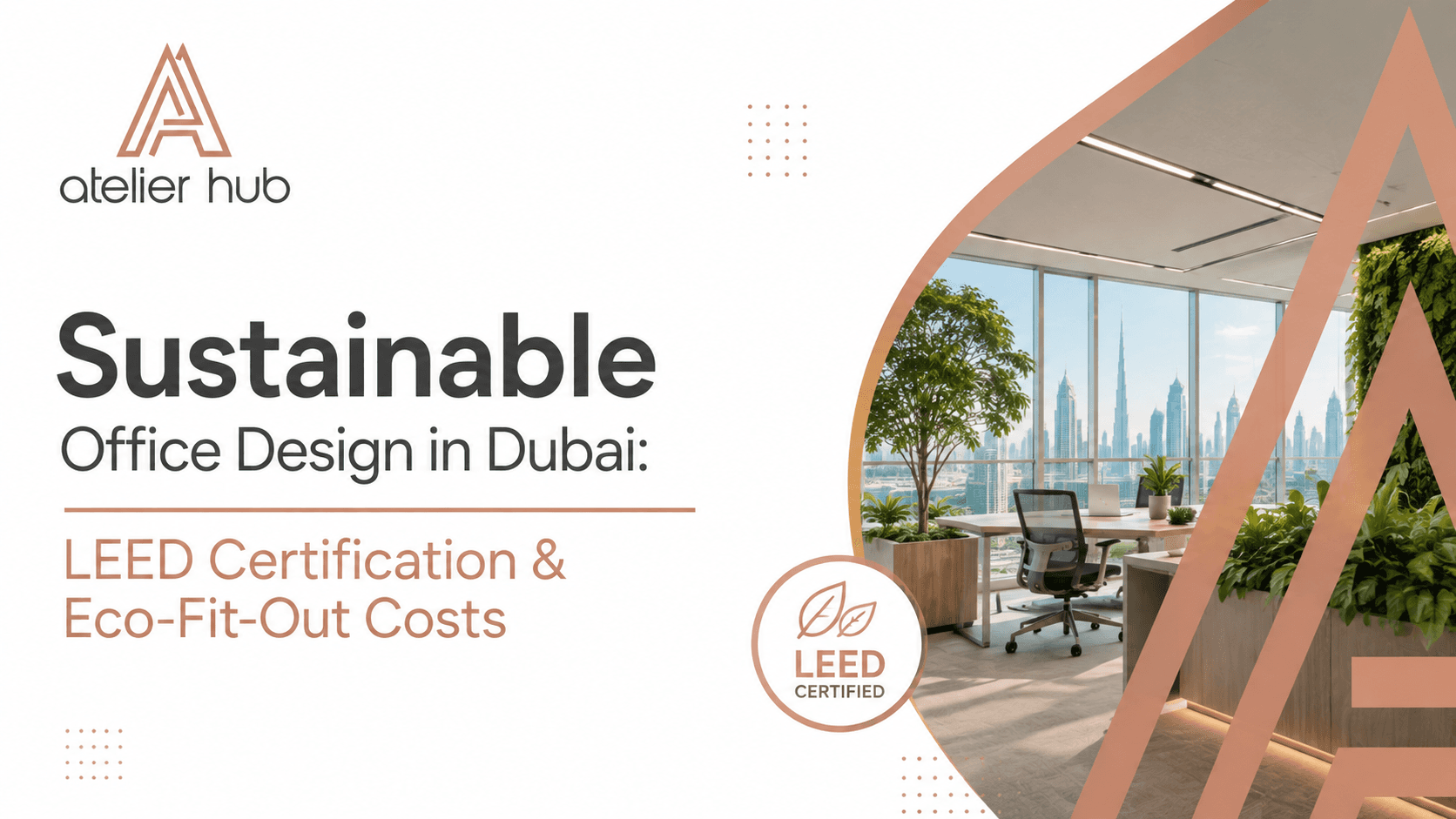 Sustainable Office Design in Dubai: LEED Certification & Eco-Fit-Out Costs
