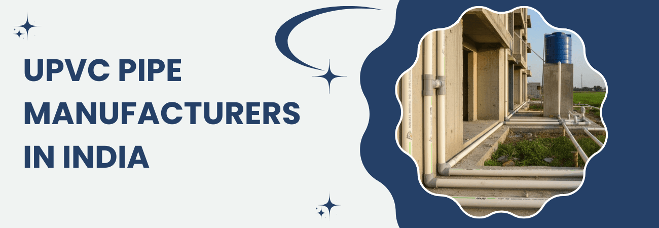 UPVC Pipe Manufacturers in India: Quality, Innovation & Reliability