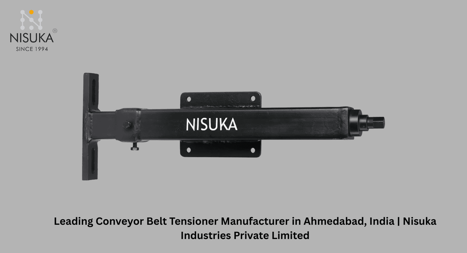 Leading Conveyor Belt Tensioner Manufacturer in Ahmedabad, India | Nisuka Industries Private Limited