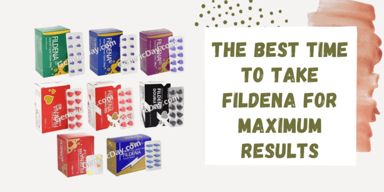 The Best Time to Take Fildena for Maximum Results