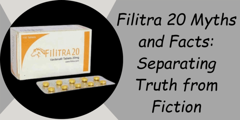 Filitra 20 Myths and Facts: Separating Truth from Fiction