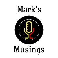 Mark’s Thoughts, Musings, and Commentary