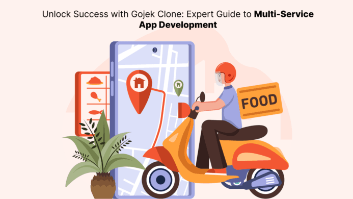 Unlock Success with Gojek Clone: Expert Guide to Multi-Service App Development