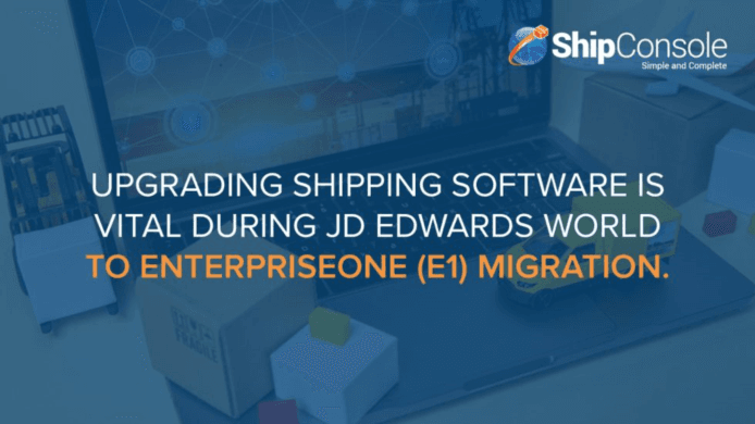 Upgrading Shipping Software is Vital during JD Edwards World to EnterpriseOne (E1) Migration.