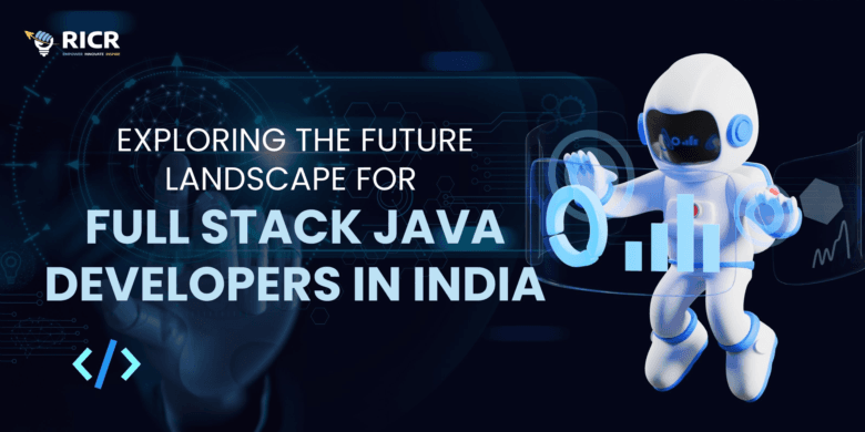 Exploring The Future Landscape For Full Stack Java Developers In India