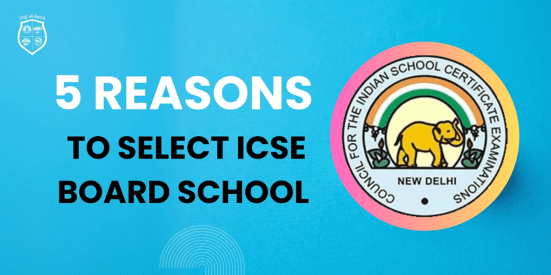 5 Reasons to Select Best ICSE Board School