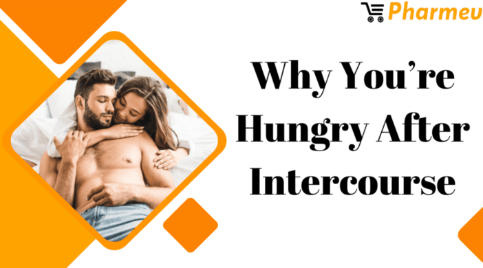 Why do I Get Hungry After Sex
