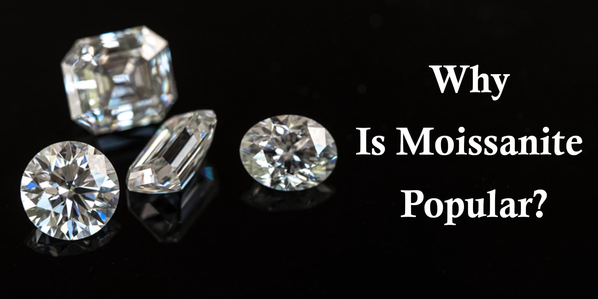 Why Moissanite Is So Popular?