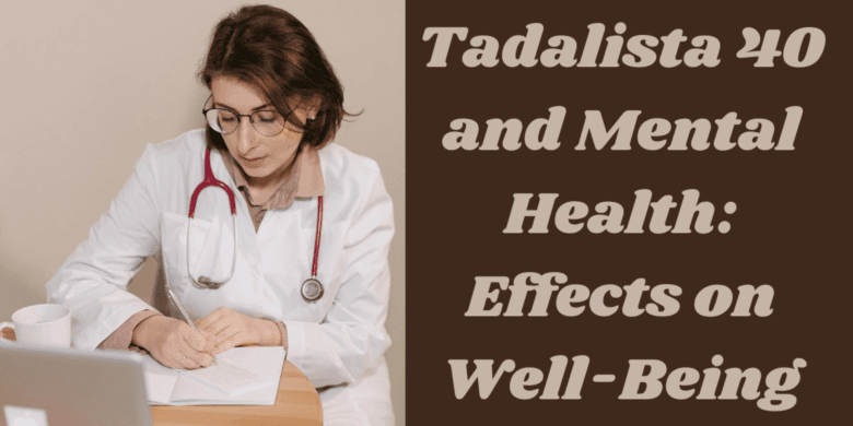 Tadalista 40 and Mental Health: Effects on Well-Being