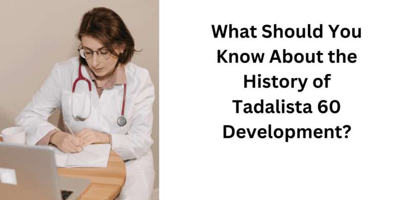 What Should You Know About the History of Tadalista 60 Development?