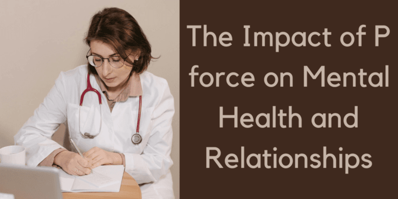 The Impact of P force on Mental Health and Relationships