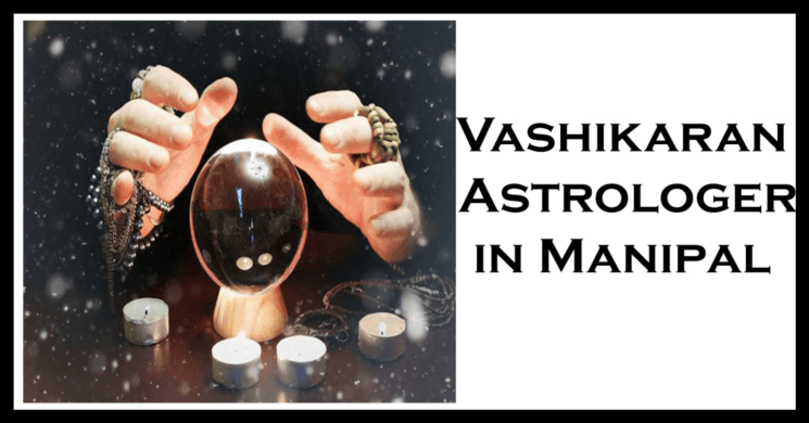 Vashikaran Astrologer in Manipal | Vashikaran Specialist