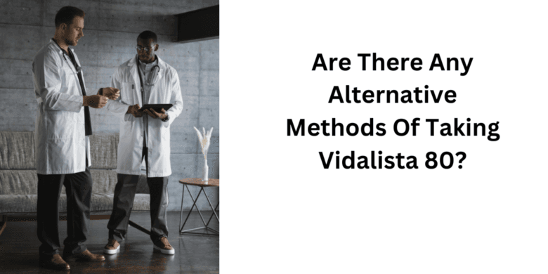 Are There Any Alternative Methods Of Taking Vidalista 80?