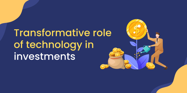 Transformative role of technology in investments