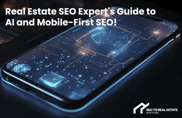 Comprehensive Guide to AI and Mobile-First SEO From Real Estate SEO Experts!