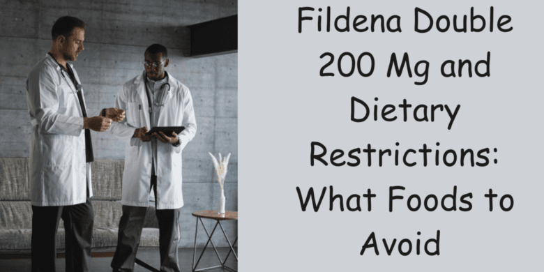 Fildena Double 200 Mg and Dietary Restrictions: What Foods to Avoid 