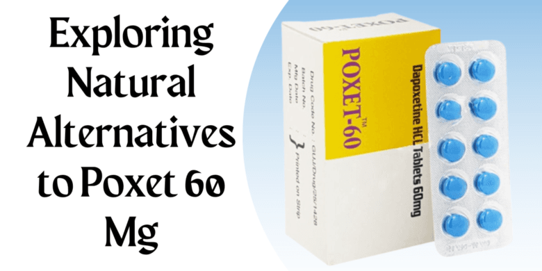 Exploring Natural Alternatives to Poxet 60 Mg