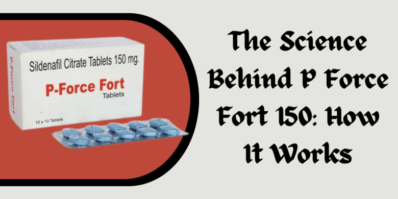 The Science Behind P Force Fort 150: How It Works