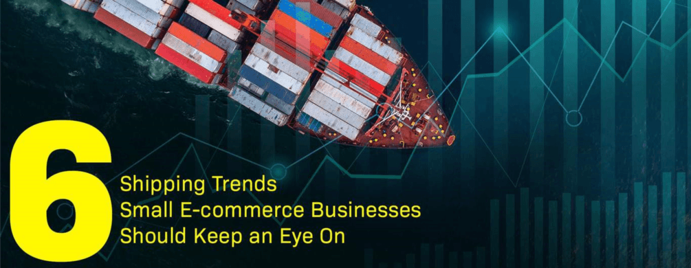 6 Shipping Trends Small E-commerce Businesses Should Keep an Eye On