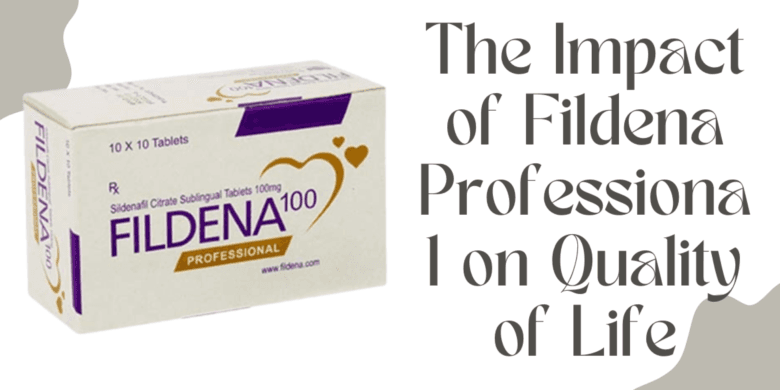 The Impact of Fildena Professional on Quality of Life